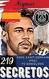  Neymar: 219 Secretos : Paris saint-Germain (PSG) / FC Barcelone