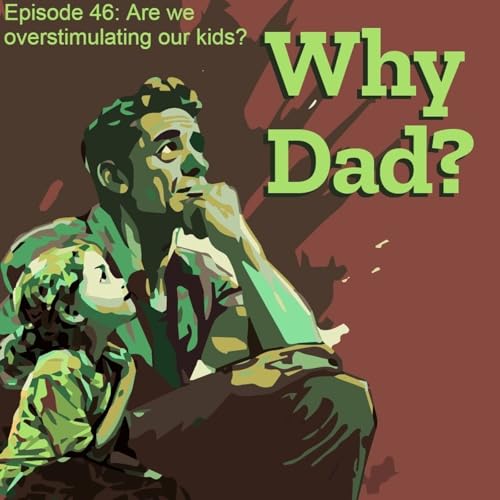 Episode 46: Are We Overstimulating our Kids?