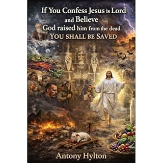 If You Confess Jesus is Lord And Believe God Raised from the Dead You Shall Be Saved! Audiobook By Antony Hylton cover art
