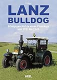 Lanz Bulldog: Erfolgsgeschichte eines Klassikers von 1921 bis 1945