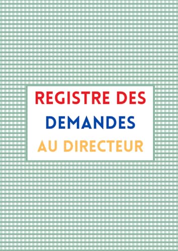 livre REGISTRE DES DEMANDES AU DIRECTEUR: Un outil pour alléger la charge mentale et fluidifier la communication