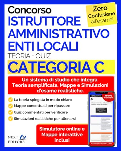 Concorso Istruttore Amministrativo Enti Locali – Categoria C: Manuale Completo per Tutte le Prove: Teoria Semplificata, Mappe Concettuali, Quiz Commentati e Simulazioni d’Esame
