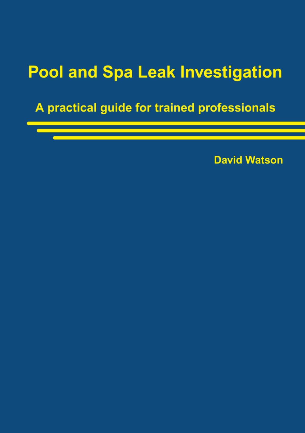 Pool and Spa Leak Investigation: A Practical Guide for Trained Professionals