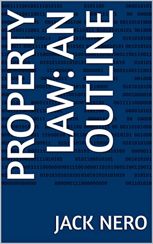 Property Law: An Outline (Basic Law Outline)