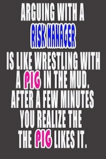 Arguing with a RISK MANAGER is like wrestling with a pig in the mud. After a few minutes you realize the pig like it.: RISK MANAGER Gift: 6x9 ... for office, or as a thank you present/gift