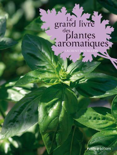 Télécharger Le grand livre des plantes aromatiques Francais PDF