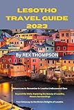  LESOTHO TRAVEL GUIDE 2023: Adventures to Remember in Lesotho Undiscovered Gem.Beyond the Walls: Exploring the Beauty of Lesotho, Maseru Surroundings. Your ... Travel Ultimate Guide) (English Edition)