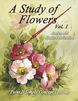 B5016 A Study of Flowers: Paint It Simply Concept Lessons 1500598461 Book Cover