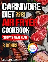 Carnivore Diet Air Fryer Cookbook: Elevate Your Carnivorous Lifestyle with Quick, Protein-Rich Recipes for the Ultimate Animal-Based Diet to Boost Your Well-Being—Includes a 30-Day Carnivore Meal Plan B0D4F5N3HV Book Cover