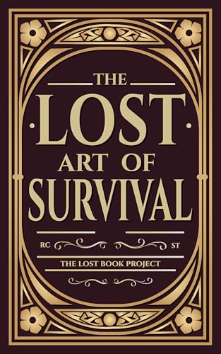The Lost Art of Survival: Handbook For Preppers
