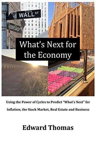 What's Next for the Economy: Using the Power of Cycles to Predict "What's Next" for Inflation, the S What's Next for the Economy: Using the Power of Cycles to Predict "What's Next" for Inflation, the S