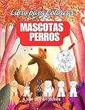 LIBRO PARA COLOREAR MASCOTAS PERROS (Ideal para niños, adultos jovenes y adultos mayores ): Colorea ...