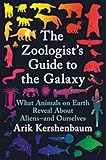  The Zoologist\'s Guide to the Galaxy: What Animals on Earth Reveal About Aliens - and Ourselves
