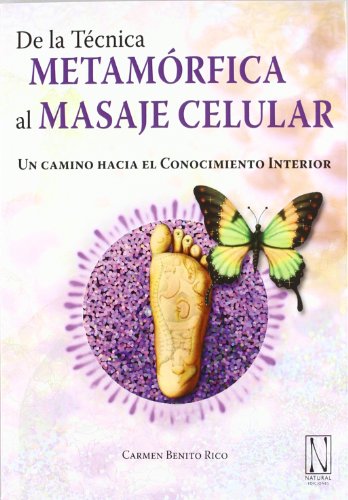 De La Técnica Metamórfica Al Masaje Celular: Un camino hacia el Conocimiento Interior (TERAPIA MANUAL)