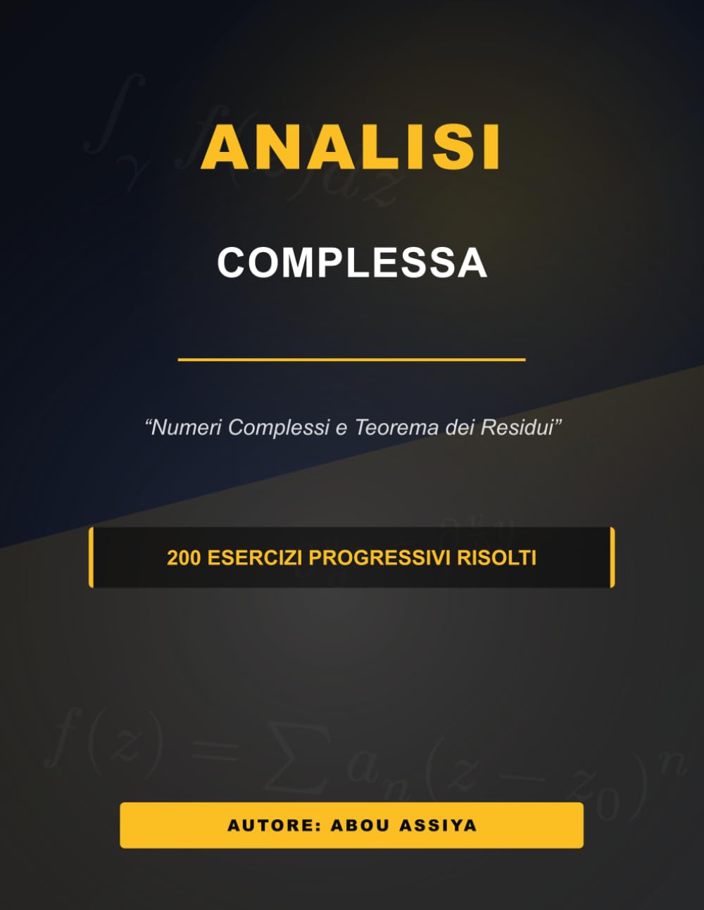 Analisi Complessa: Numeri Complessi e Teorema dei Residui - 200 esercizi progressivi risolti