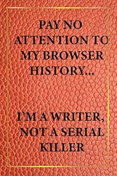 Paperback Pay No Attention To My Browser History...I'm A Writer Not A Serial Killer (Author Notebooks Leather Look Series) Book