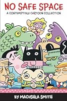 NO SAFE SPACE: A CONTEMPTIBLE CARTOON COLLECTION B0CQTKQVBK Book Cover