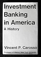 Investment Banking in America: A History (Harvard Studies in Business History) 0674465741 Book Cover