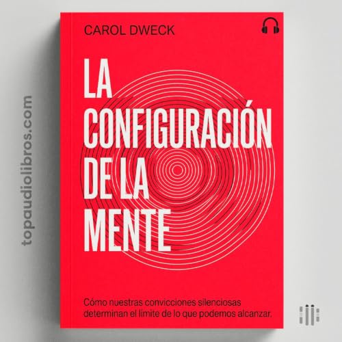 La Mente Que Alguien Configur&oacute; Por Ti | Audiolibro (Carol Dweck)