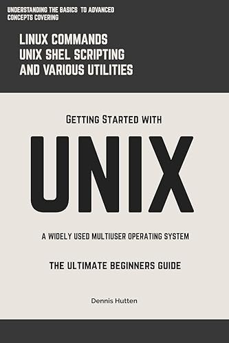 Unix: Getting Started With Unix the Ultimate Beginners Guide
