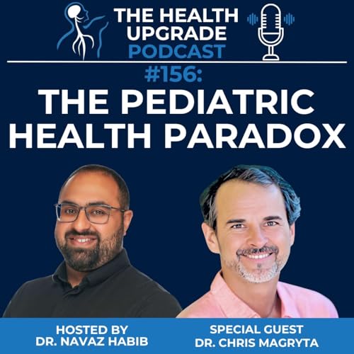 156: The Pediatric Health Paradox f. Dr. Chris Magryta