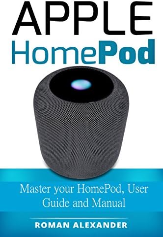 Apple HomePod: Master your HomePod, User Guide and Manual (Smart Home System Book 3)