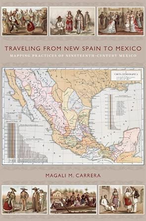 Traveling from New Spain to Mexico: Mapping Practices of Nineteenth-Century Mexico book cover
