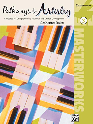 Pathways to Artistry -- Masterworks, Bk 3: A Method for Comprehensive Technical and Musical Development