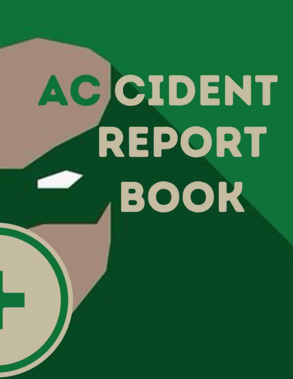 Accident Report Book: Accident & Incident Log Book For Business Owners Who Are Health And Safety Compliant | Record All Accidents, Incidents, Injuries & Near Misses In Your Business