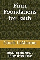 Firm Foundations for Faith: Exploring the Great Truths of the Bible 1719827036 Book Cover