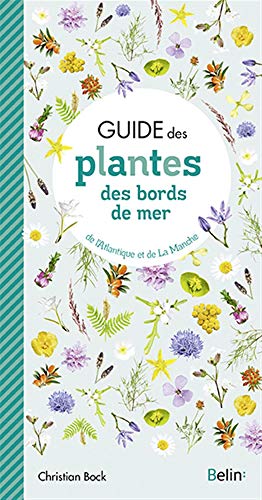 Télécharger Guide des plantes des bords de mer de l'Atlantique et de La Manche Francais PDF