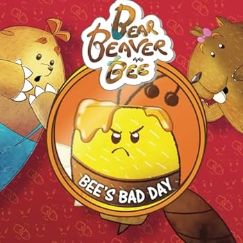 Bear, Beaver, and Bee: Bee's Bad Day