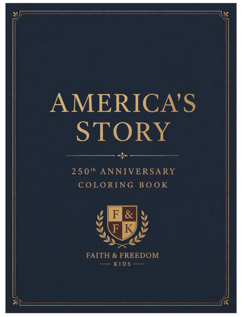 America's Story: A History Coloring Book: Celebrating 250 Years of Freedom (Faith & Freedom Kids)