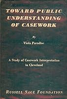Toward Public Understanding of Casework: A Study of Casework Interpretation in Cleveland B0007DNOOE Book Cover