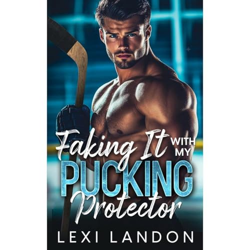 Lexi Landon presents Faking It With My Pucking Protector episode artwork