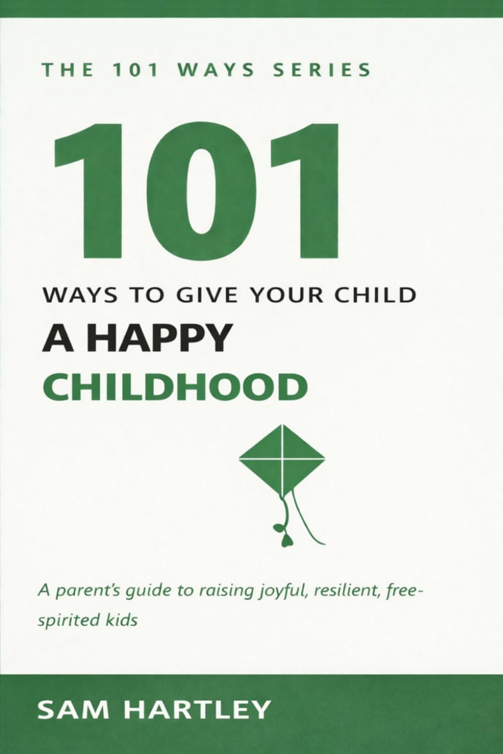 101 Ways to Give Your Child a Happy Childhood: Raising Resilient, Joyful Kids Without Screens and Pressure — A Mindful Parenting Guide for Intentional Parents (The 101 Ways Series)