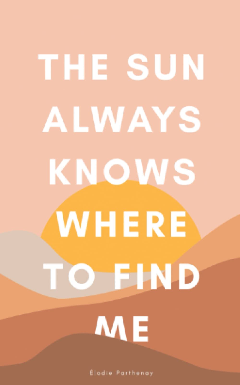 The Sun Always Knows Where to Find Me