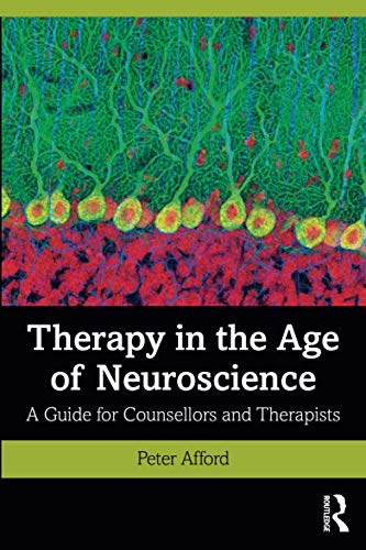 Routledge Therapy in the Age of Neuroscience: A Guide for Counsellors and Therapists