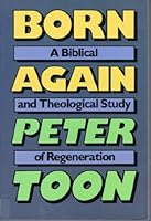 Born Again: A Biblical and Theological Study of Regeneration 0801088852 Book Cover