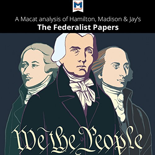 A Macat Analysis of Alexander Hamilton, James Madison, and