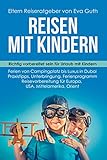 Reisen mit Kindern Buch. Richtig vorbereitet sein für Urlaub mit Kindern. Ferien von Campingplatz bis Dubai. Praxistipps, Unterbringung, Ferienprogramm. Reisevorbereitung für Europa, USA, Orient