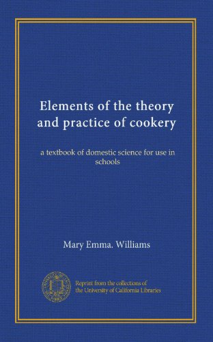 Elementi di teoria e pratica della cucina: un libro di testo di scienze domestiche da utilizzare nelle scuole