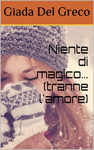 Niente Di Magico Tranne L Amore Parte 1 Italian Edition Ebook Greco Giada Del Amazon In Kindle Store