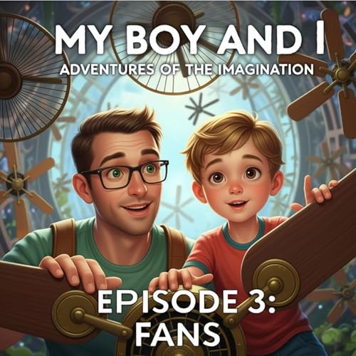 『My Boy and I Adventures of the Imagination - Episode 3: Ivans world of Fans🚁』のカバーアート