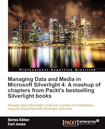 Managing Data and Media in Silverlight 4: A mashup of chapters from Packt's bestselling Silverlight books book cover