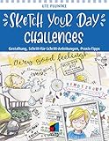  Sketch Your Day Challenges: Gestaltung, Schritt-für-Schritt-Anleitungen, Praxis-Tipps (mitp Kreativ)