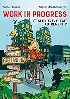 Work in progress : et si on travaillait autrement ?: Freelance, nomadisme, économie des créateurs, confiance 2416005324 Book Cover