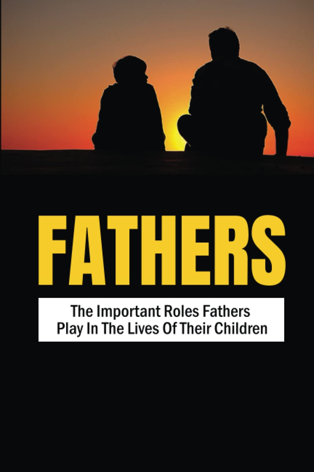 Amazon | Fathers: The Important Roles Fathers Play In The Lives Of