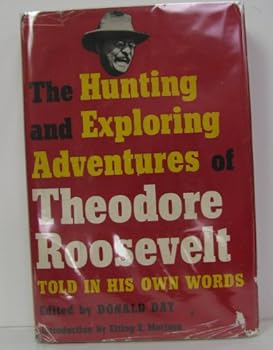 Hardcover The Hunting and Exploring Adventures of Theodore Roosevelt: Told in His Own Words Book