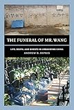  The Funeral of Mr. Wang: Life, Death, and Ghosts in Urbanizing China (English Edition)